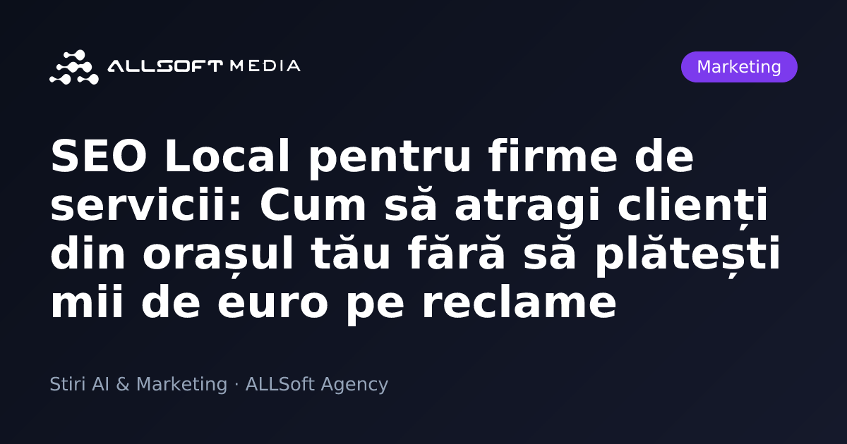 SEO Local pentru firme de servicii: Cum să atragi clienți din orașul tău fără să plătești mii de euro pe reclame