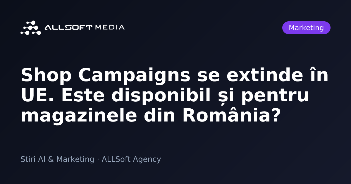 Shop Campaigns se extinde în UE. Este disponibil și pentru magazinele din România?