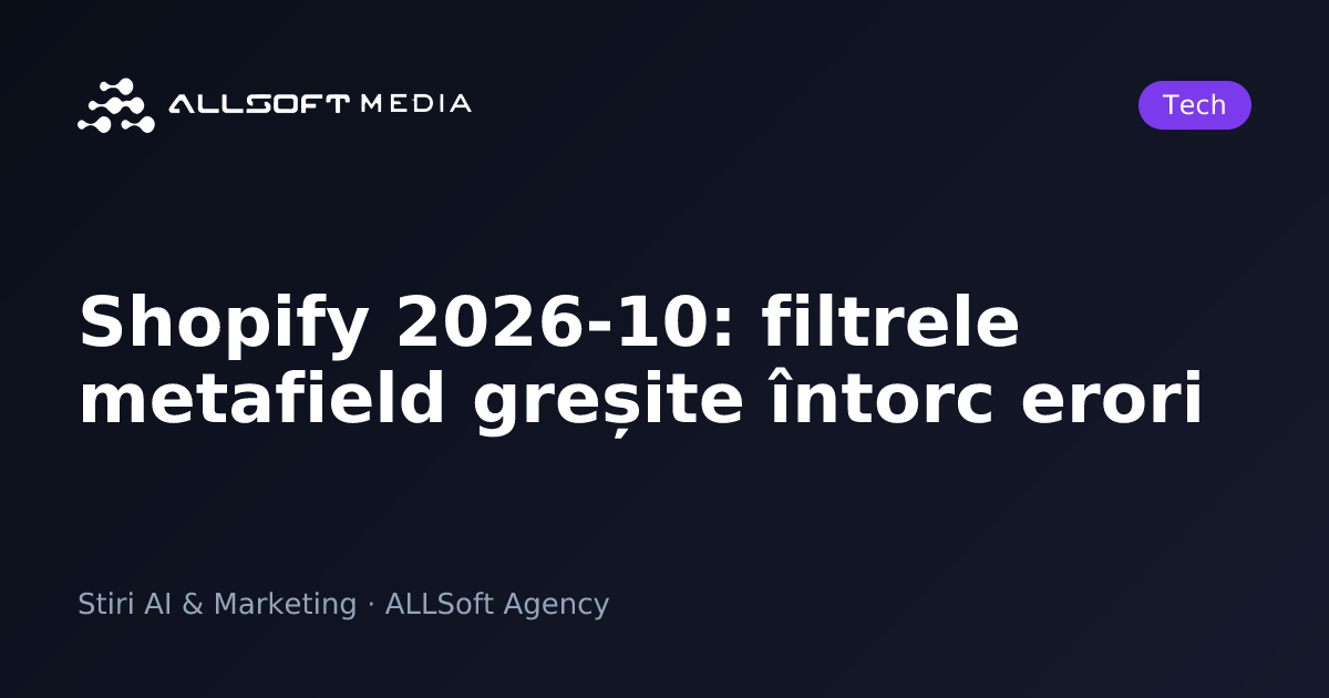 Shopify 2026-10: filtrele metafield greșite întorc erori
