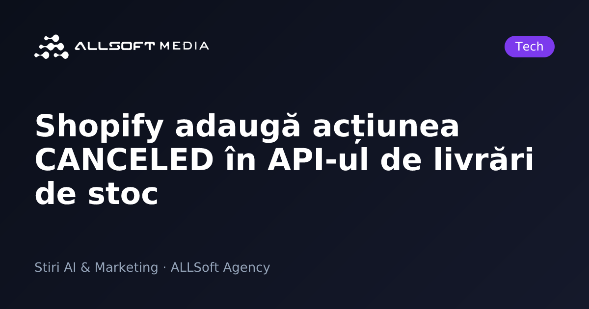 Shopify adaugă acțiunea CANCELED în API-ul de livrări de stoc