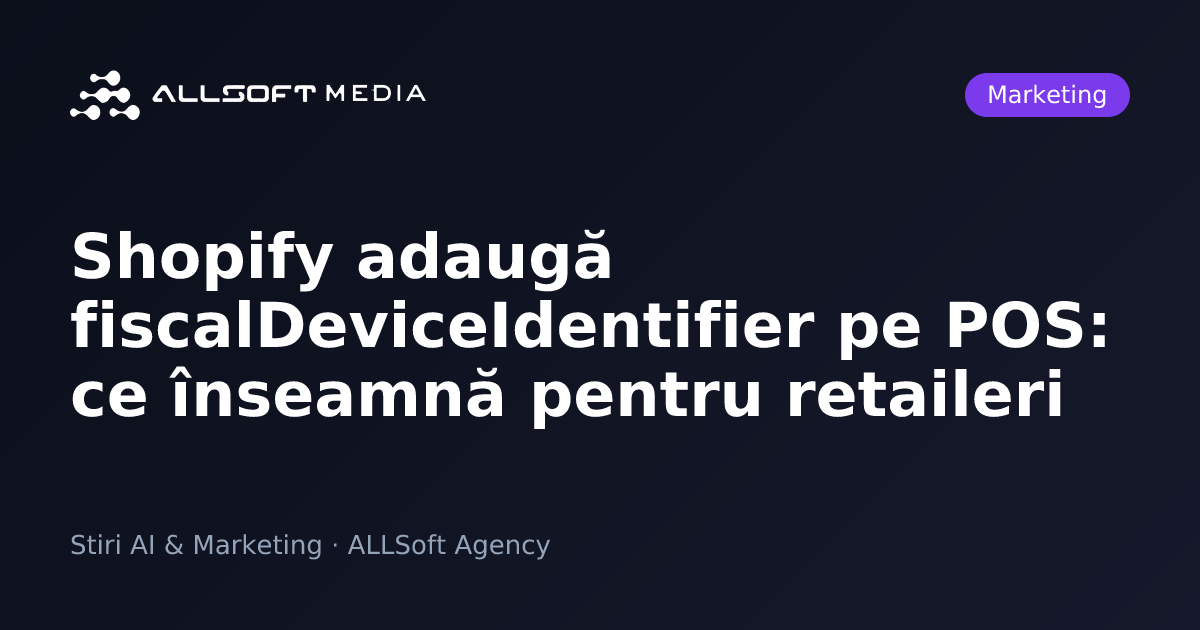 Shopify adaugă fiscalDeviceIdentifier pe POS: ce înseamnă pentru retaileri