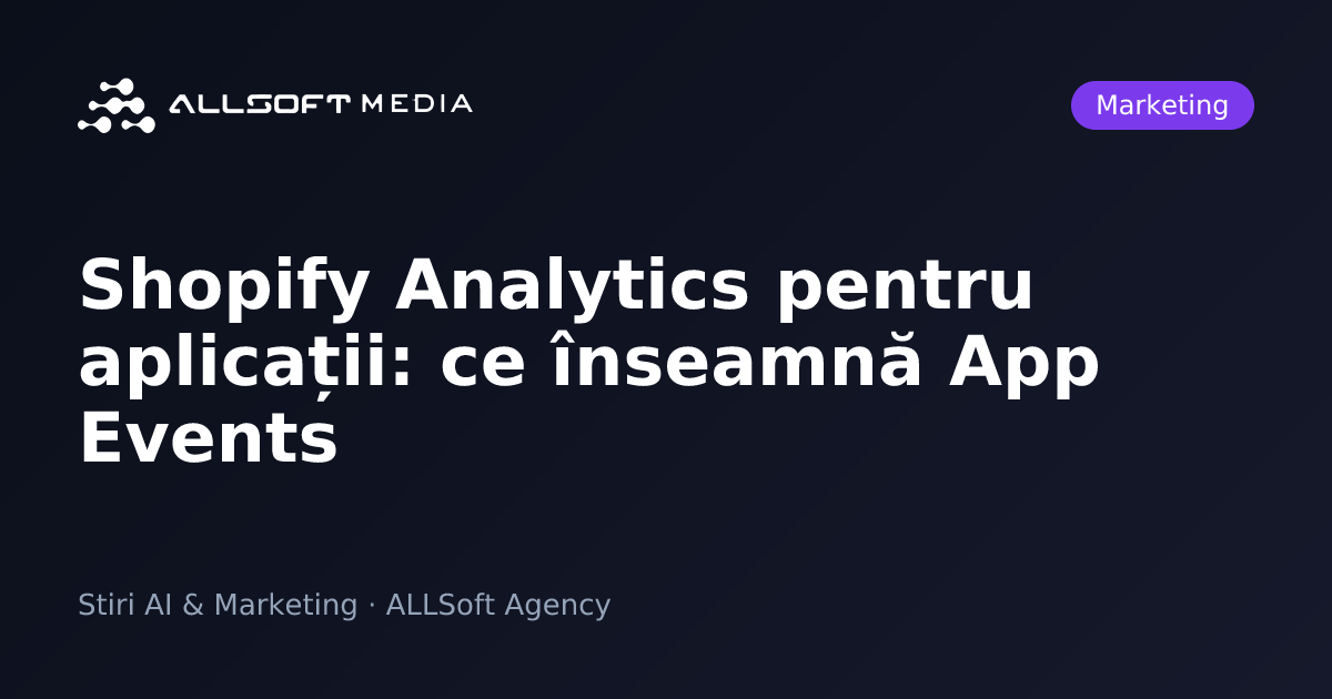 Shopify Analytics pentru aplicații: ce înseamnă App Events