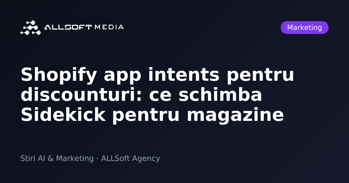 Shopify app intents pentru discounturi: ce schimba Sidekick pentru magazine