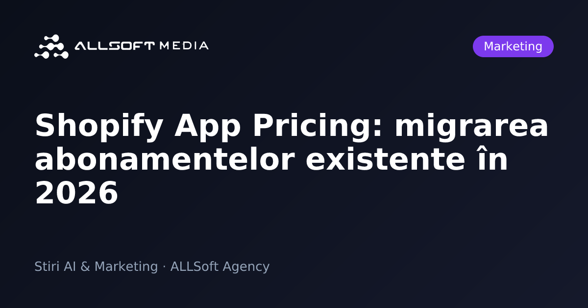 Shopify App Pricing: migrarea abonamentelor existente în 2026