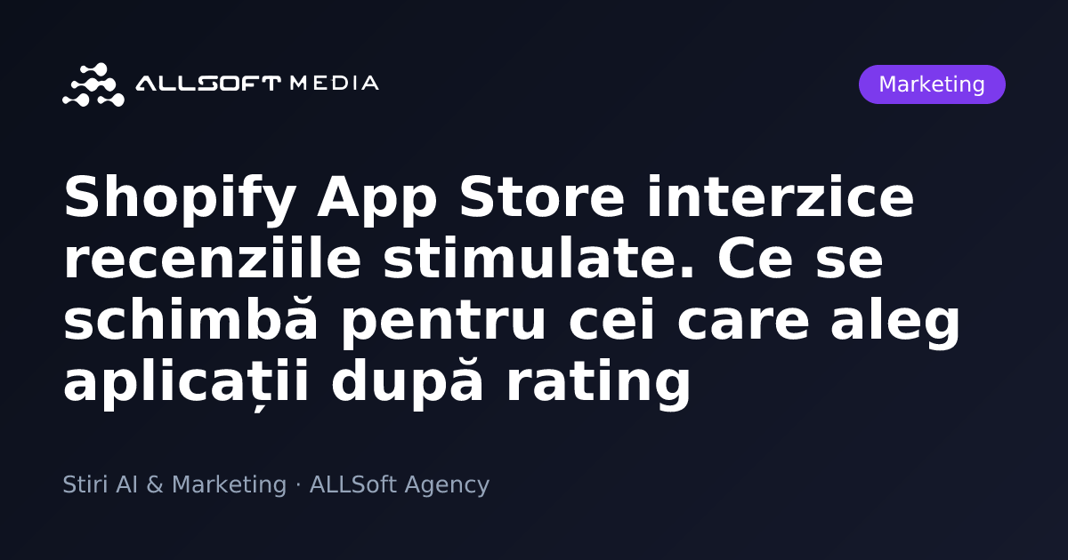 Shopify App Store interzice recenziile stimulate. Ce se schimbă pentru cei care aleg aplicații după rating
