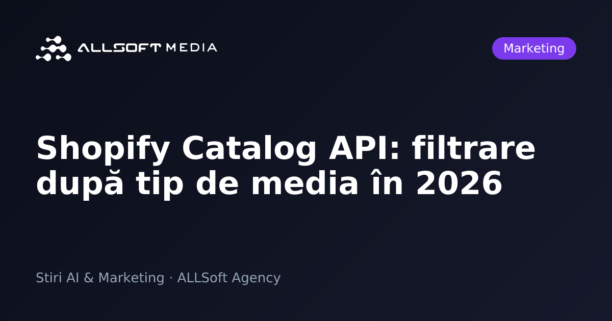 Shopify Catalog API: filtrare după tip de media în 2026