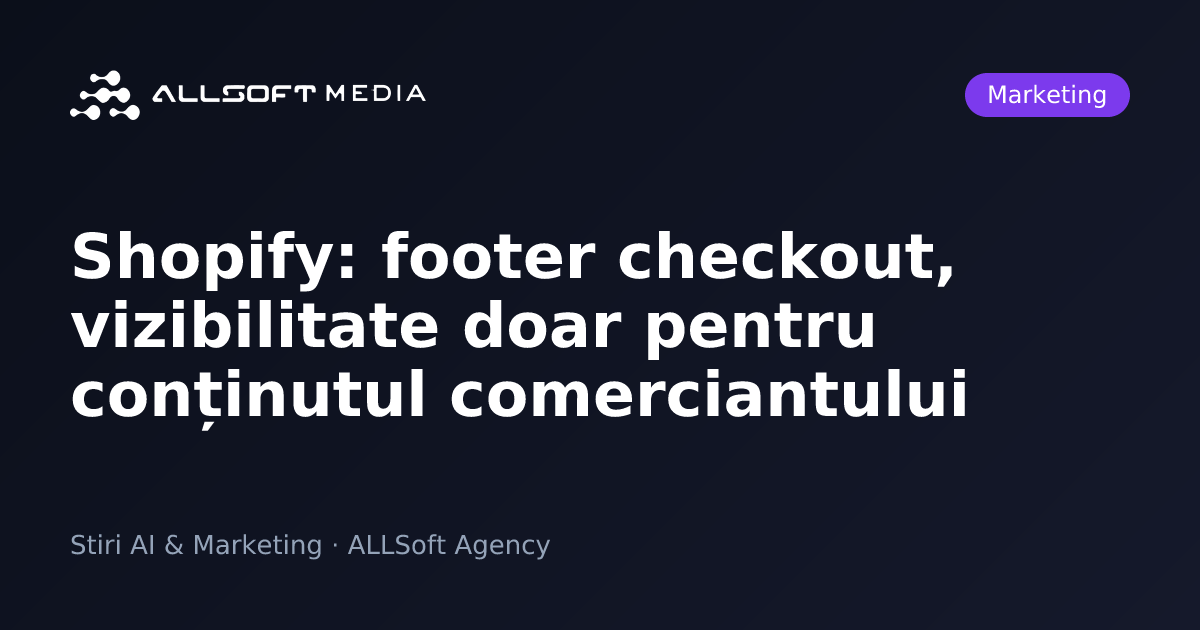 Shopify: footer checkout, vizibilitate doar pentru conținutul comerciantului