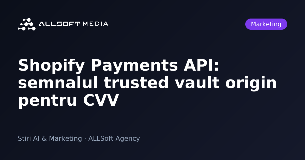 Shopify Payments API: semnalul trusted vault origin pentru CVV