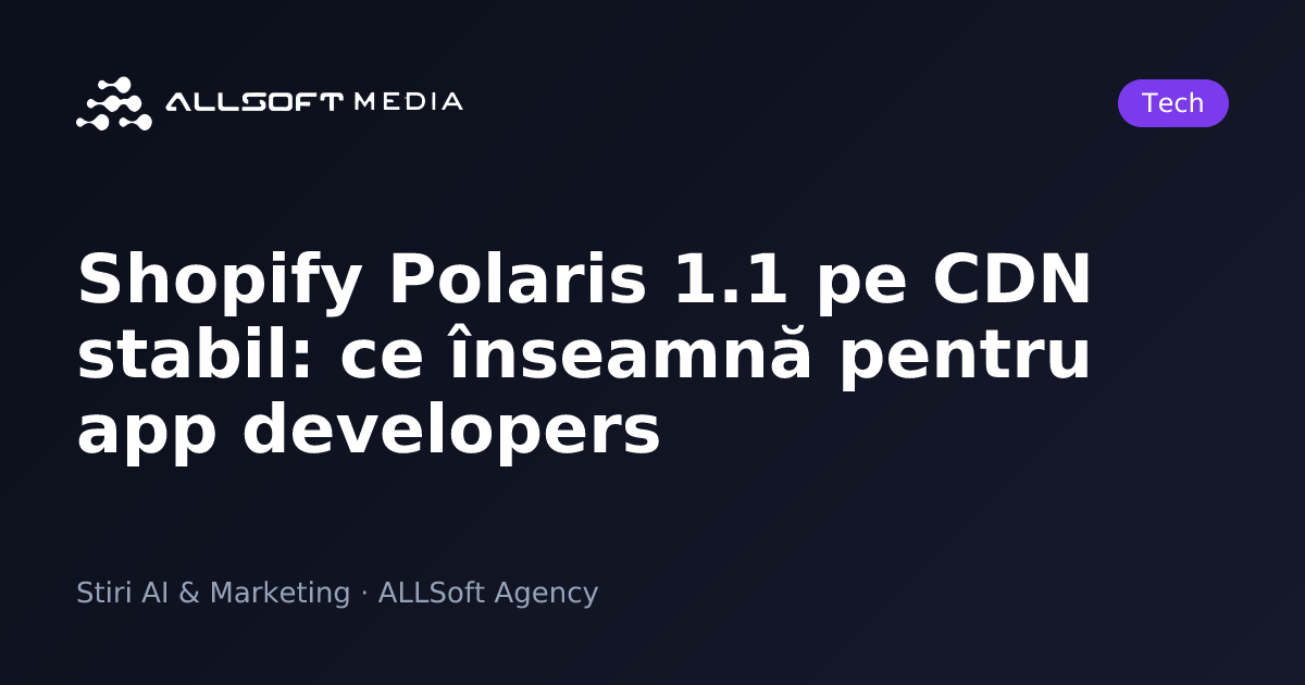 Shopify Polaris 1.1 pe CDN stabil: ce înseamnă pentru app developers
