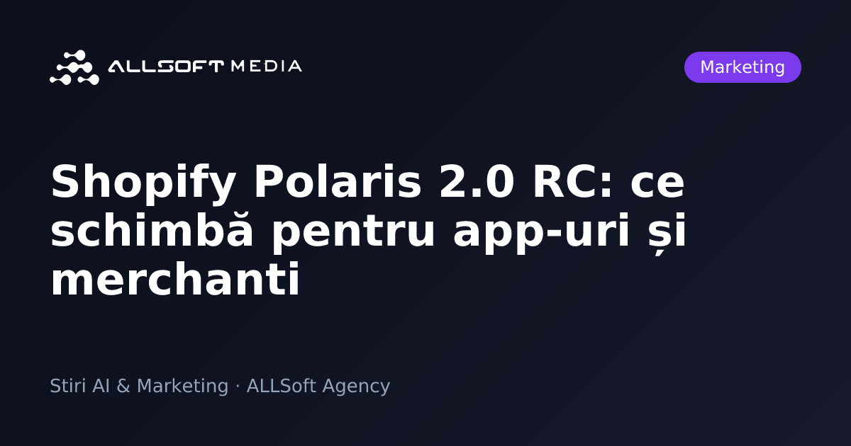 Shopify Polaris 2.0 RC: ce schimbă pentru app-uri și merchanti