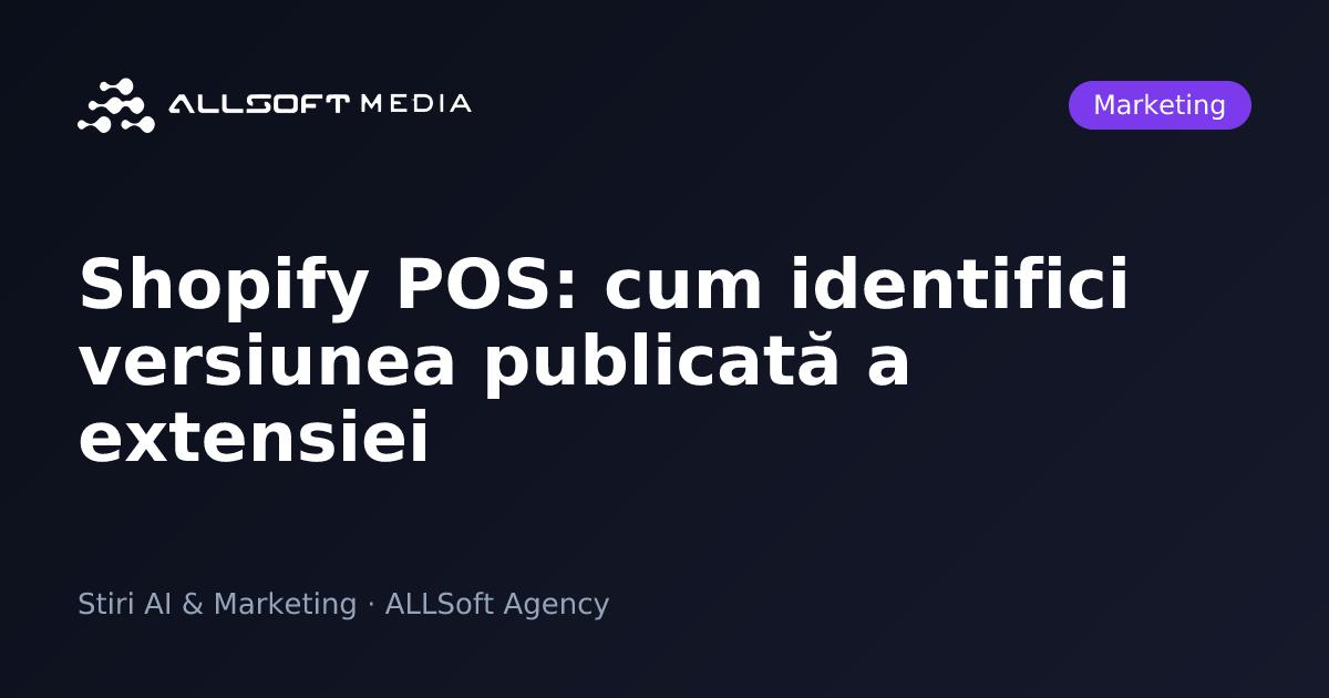 Shopify POS: cum identifici versiunea publicată a extensiei