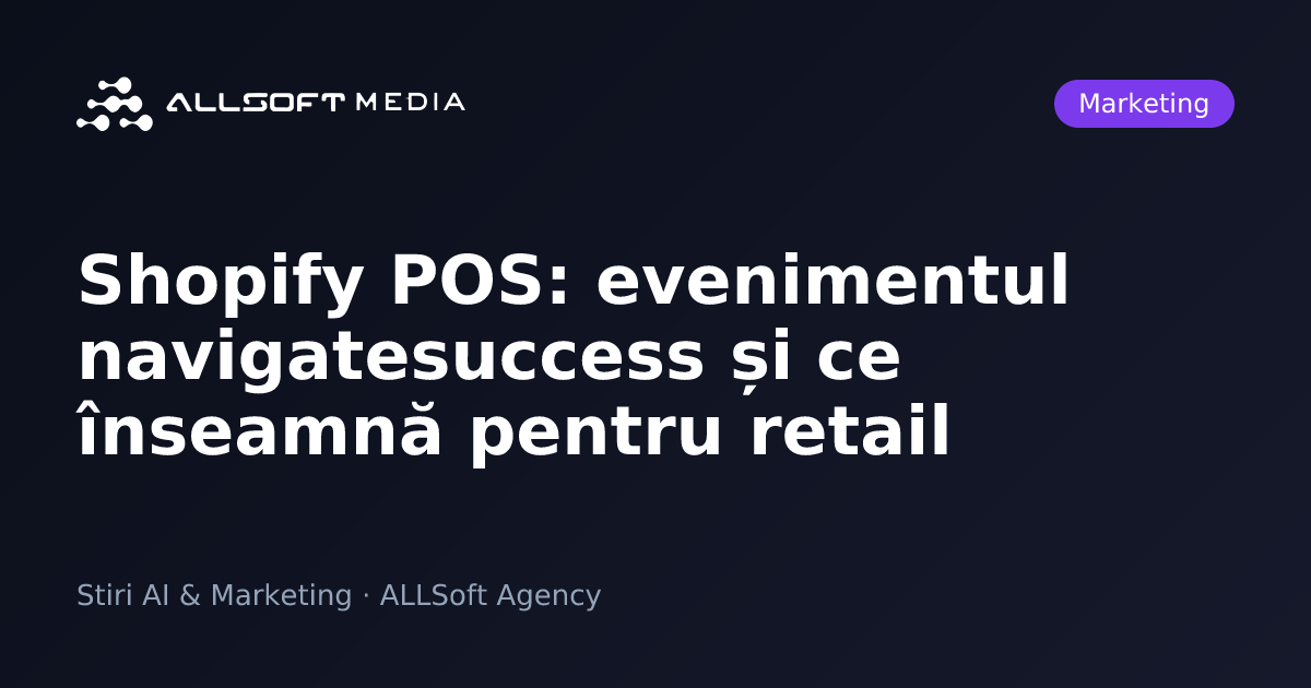 Shopify POS: evenimentul navigatesuccess și ce înseamnă pentru retail