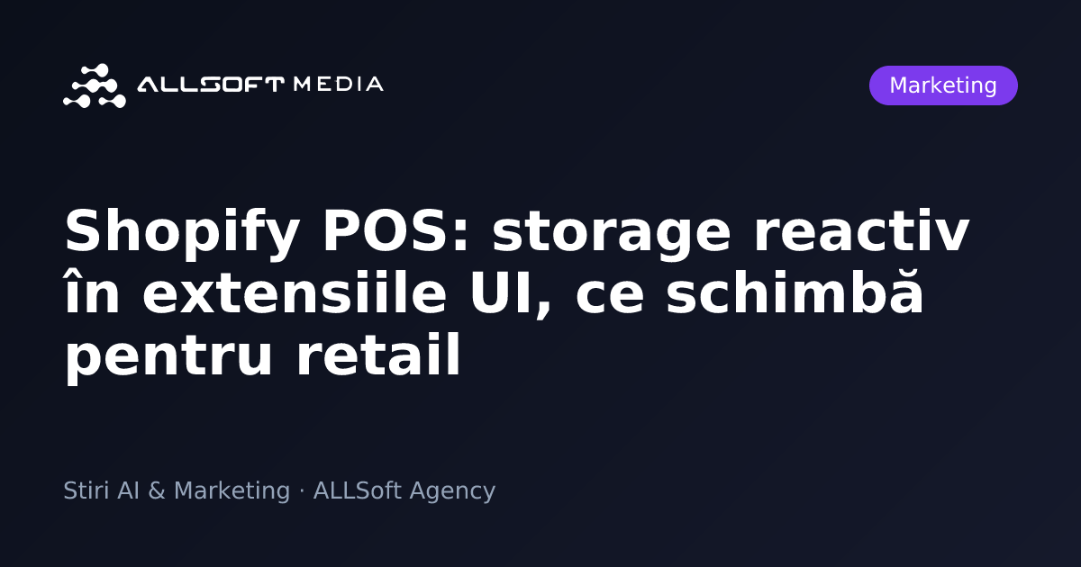 Shopify POS: storage reactiv în extensiile UI, ce schimbă pentru retail