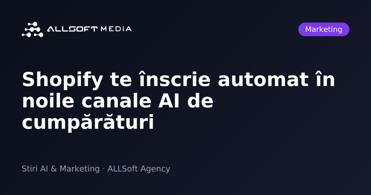 Shopify te înscrie automat în noile canale AI de cumpărături