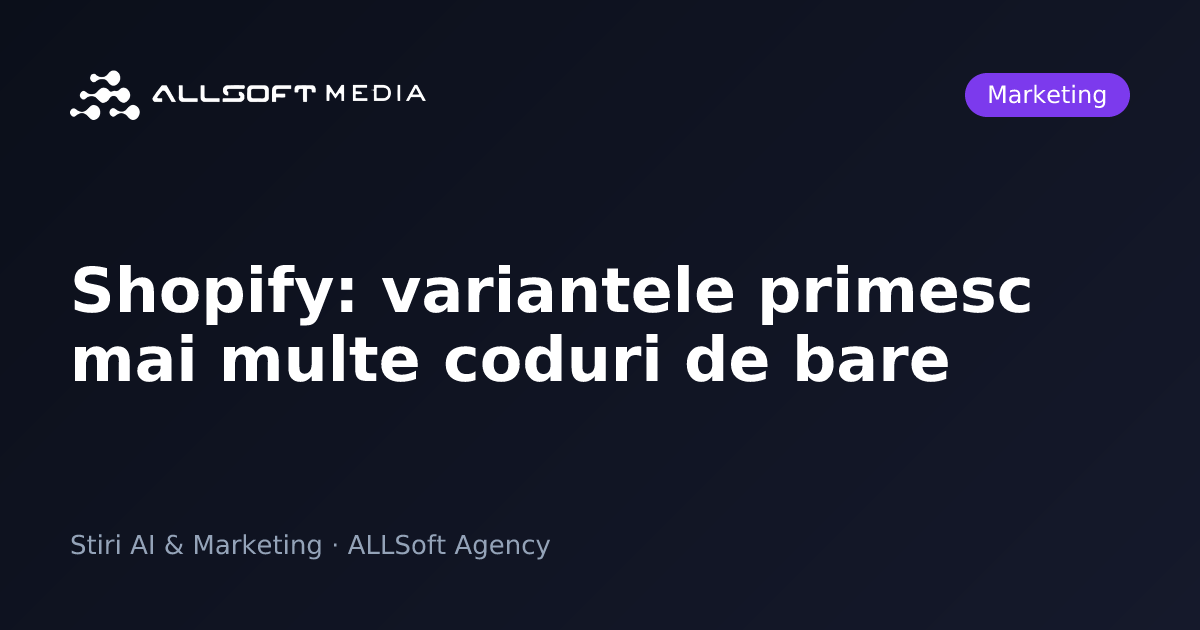 Shopify: variantele primesc mai multe coduri de bare