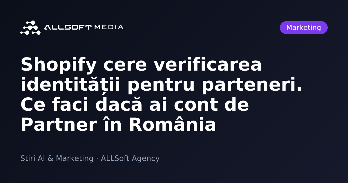 Shopify cere verificarea identității pentru parteneri. Ce faci dacă ai cont de Partner în România