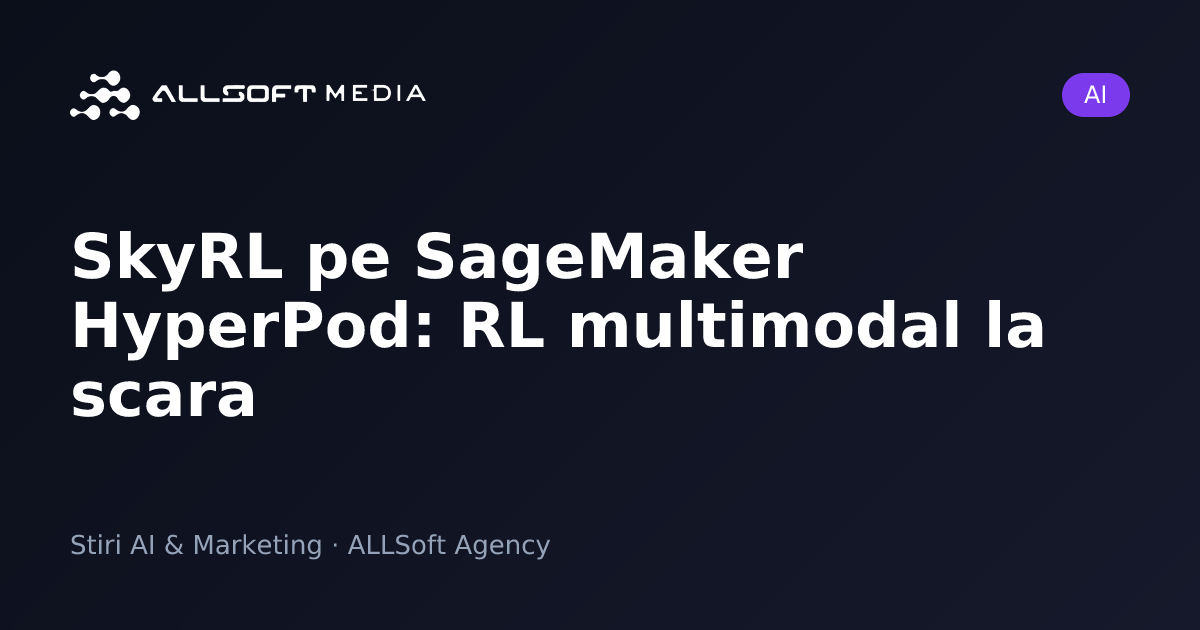 SkyRL pe SageMaker HyperPod: RL multimodal la scara