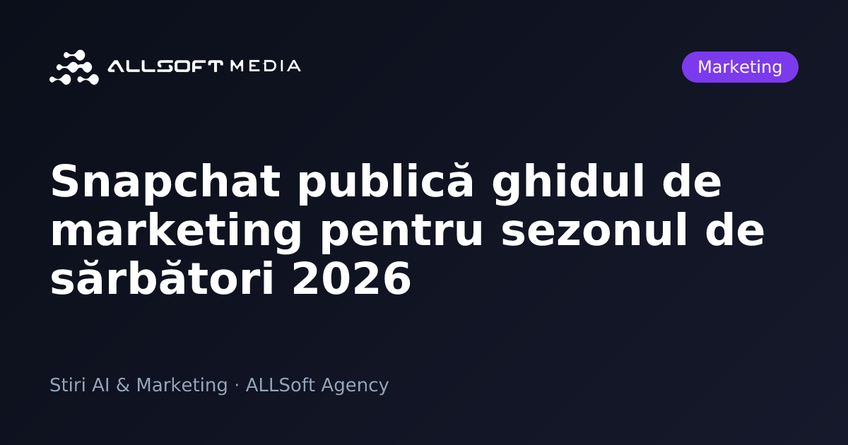 Snapchat publică ghidul de marketing pentru sezonul de sărbători 2026