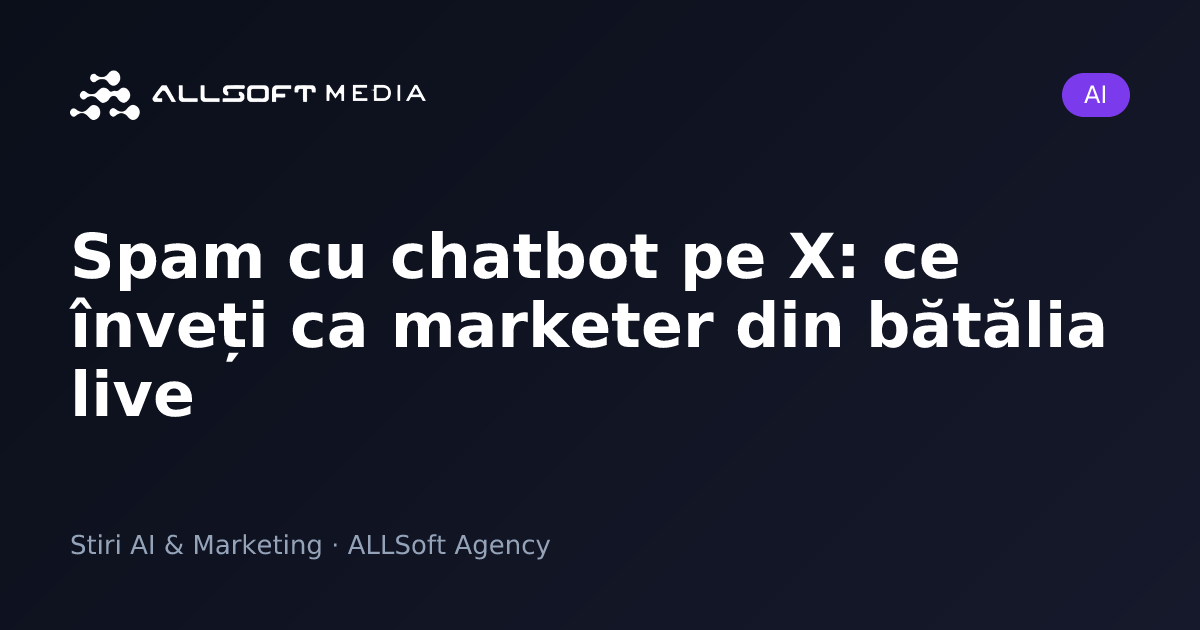 Spam cu chatbot pe X: ce înveți ca marketer din bătălia live