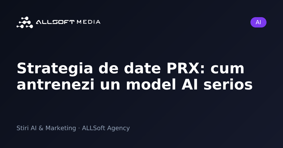 Strategia de date PRX: cum antrenezi un model AI serios