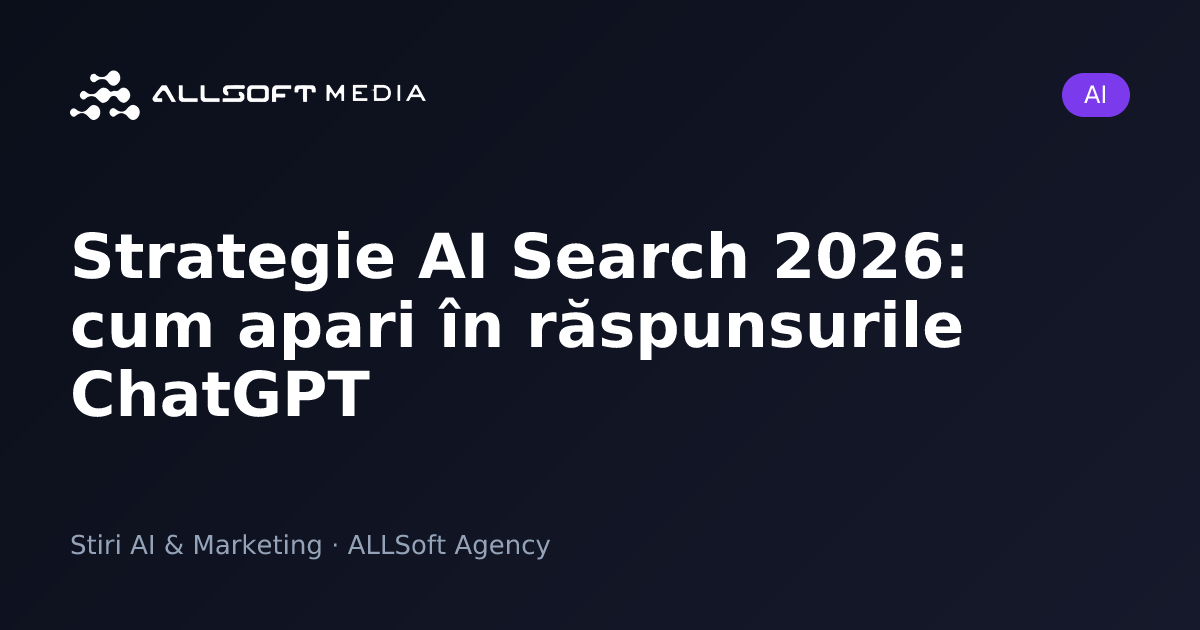 Strategie AI Search 2026: cum apari în răspunsurile ChatGPT