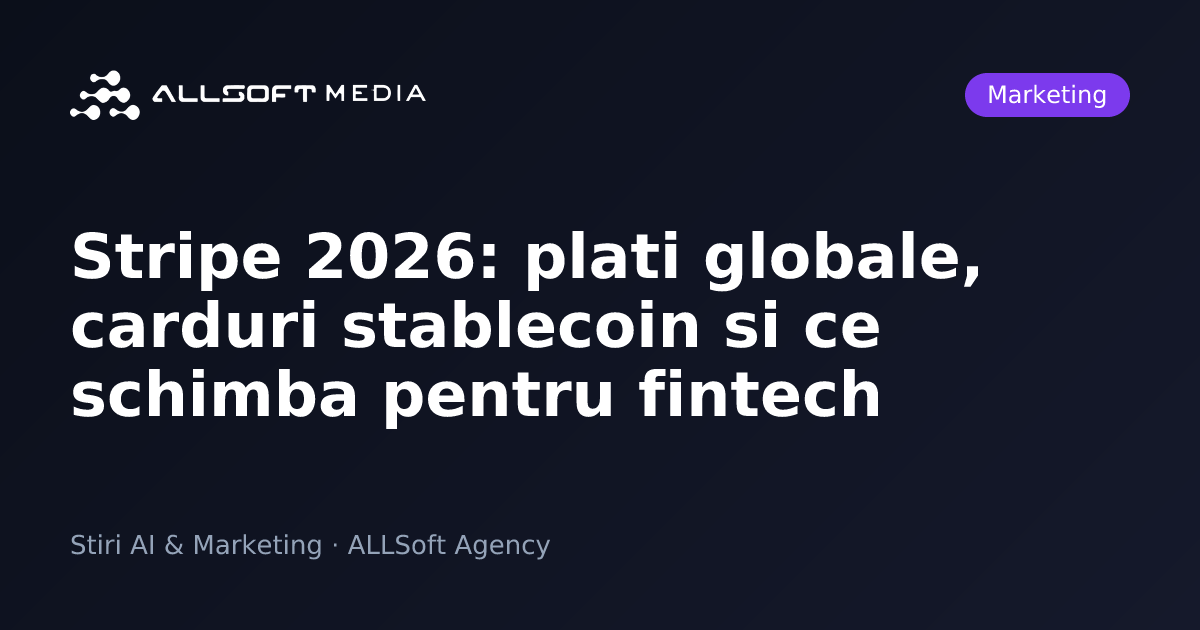 Stripe 2026: plati globale, carduri stablecoin si ce schimba pentru fintech