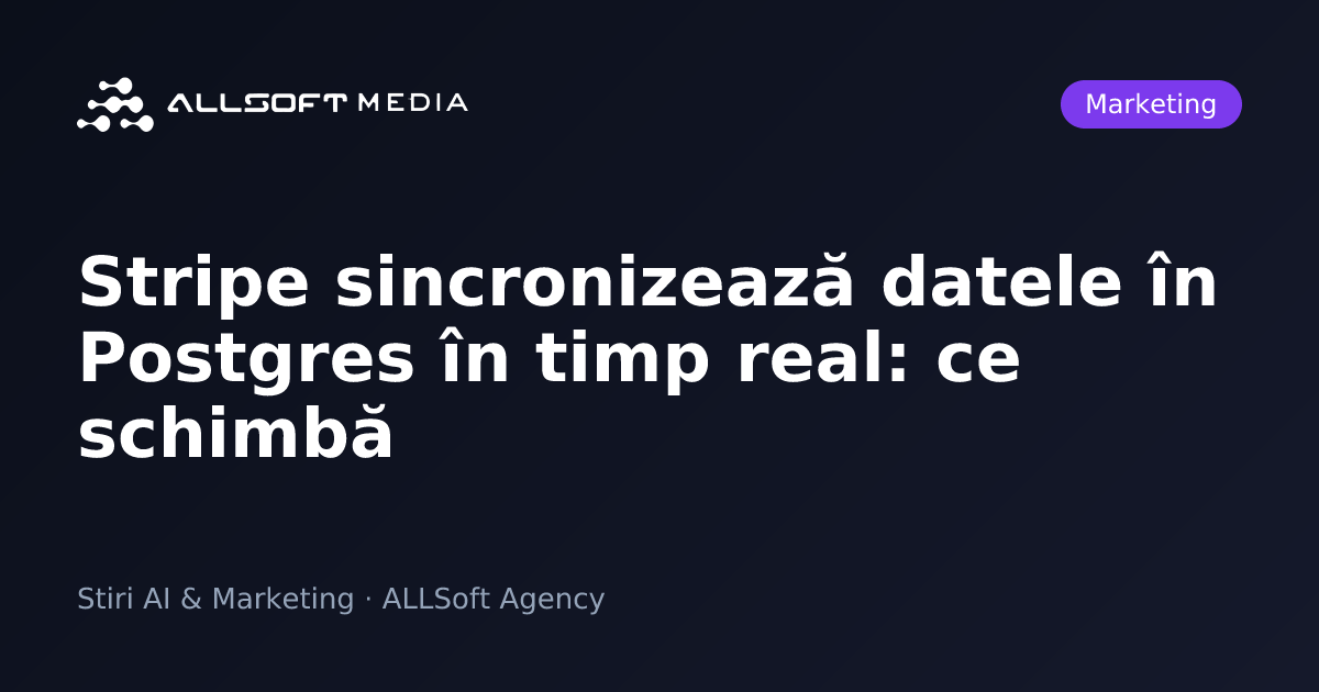 Stripe sincronizează datele în Postgres în timp real: ce schimbă