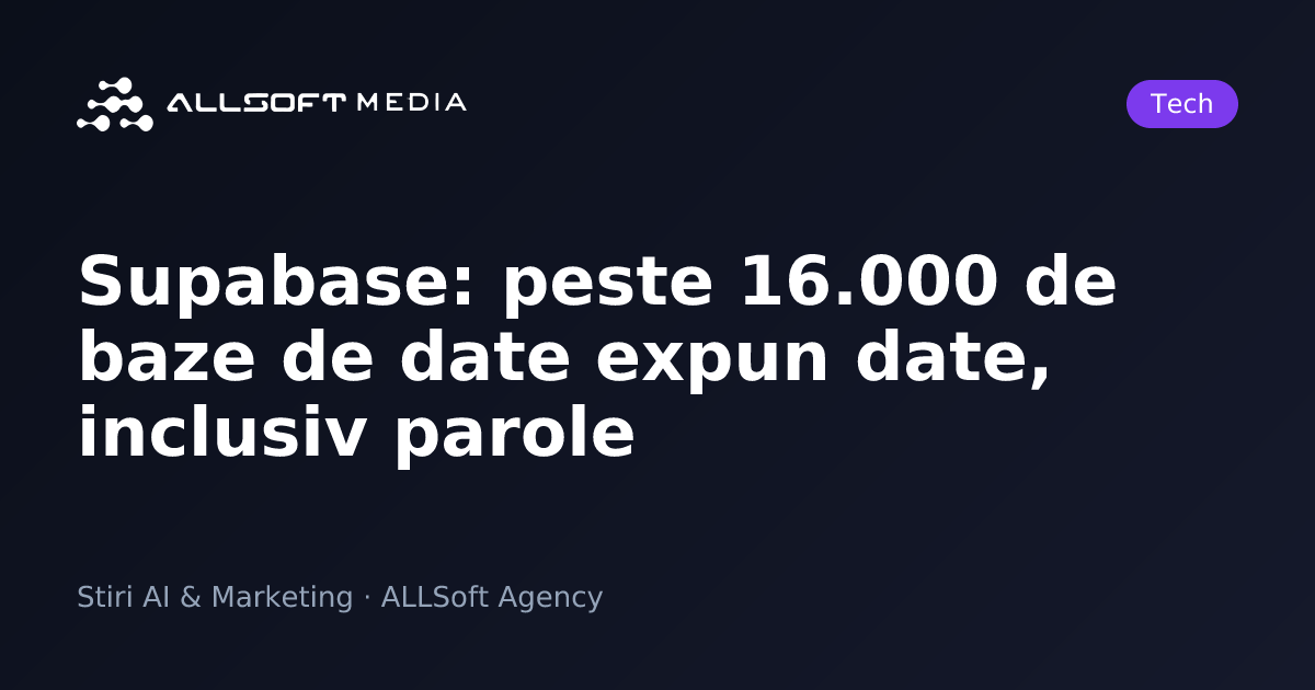 Supabase: peste 16.000 de baze de date expun date, inclusiv parole