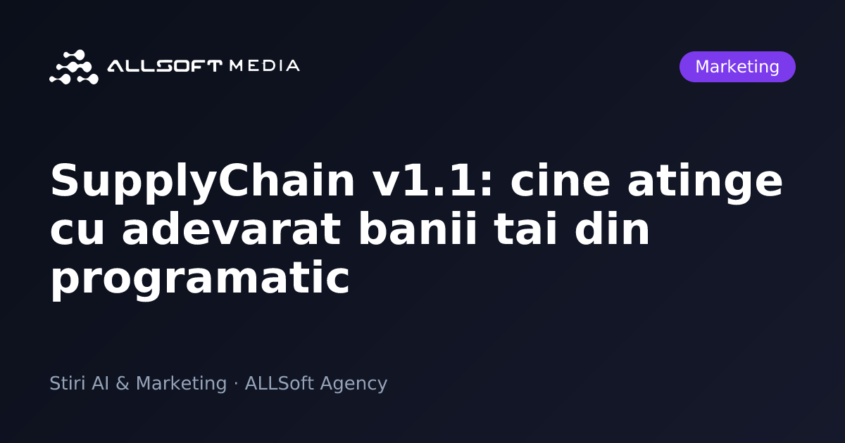 SupplyChain v1.1: cine atinge cu adevarat banii tai din programatic
