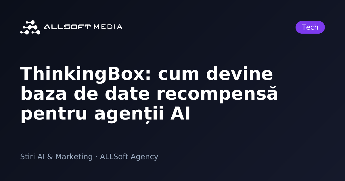 ThinkingBox: cum devine baza de date recompensă pentru agenții AI