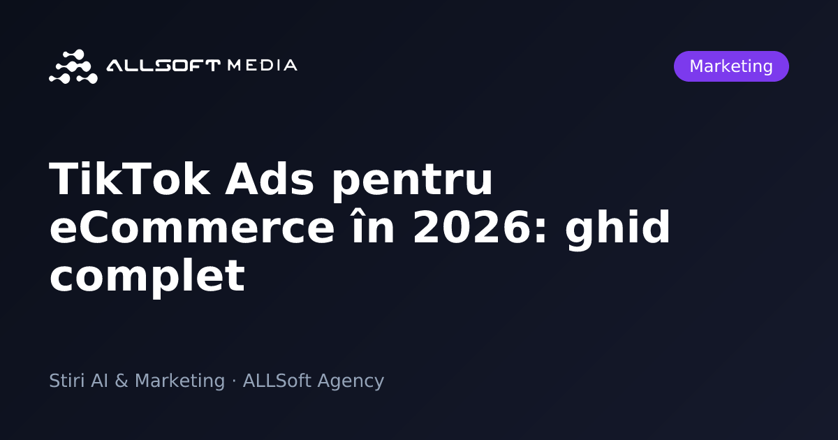 TikTok Ads pentru eCommerce în 2026: ghid complet