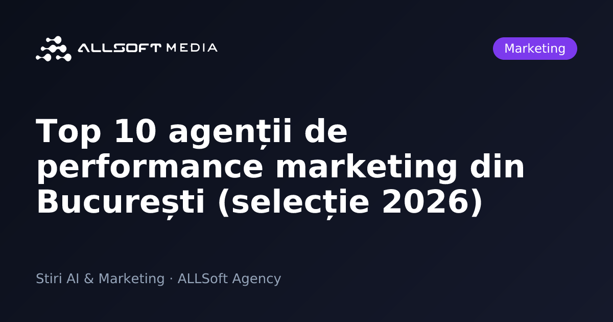 Top 10 agenții de performance marketing din București (selecție 2026)