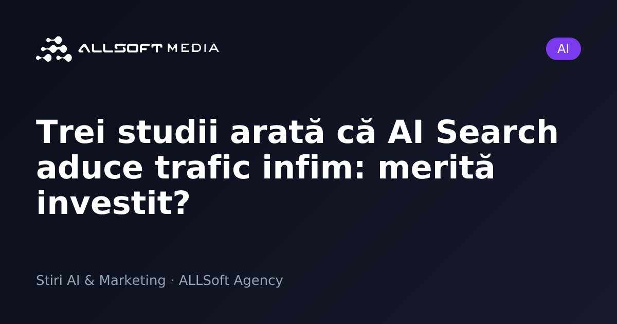 Trei studii arată că AI Search aduce trafic infim: merită investit?