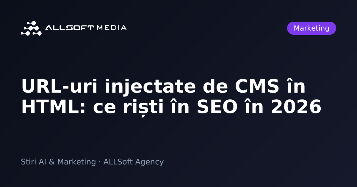 URL-uri injectate de CMS în HTML: ce riști în SEO în 2026