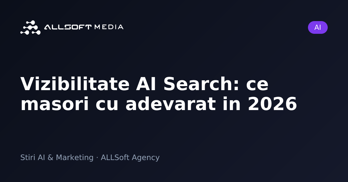Vizibilitate AI Search: ce masori cu adevarat in 2026