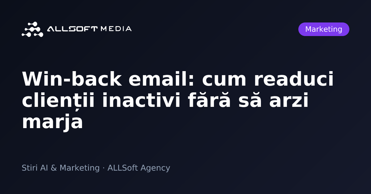 Win-back email: cum readuci clienții inactivi fără să arzi marja