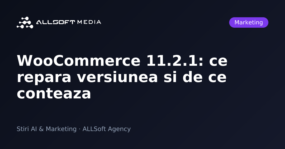 WooCommerce 11.2.1: ce repara versiunea si de ce conteaza