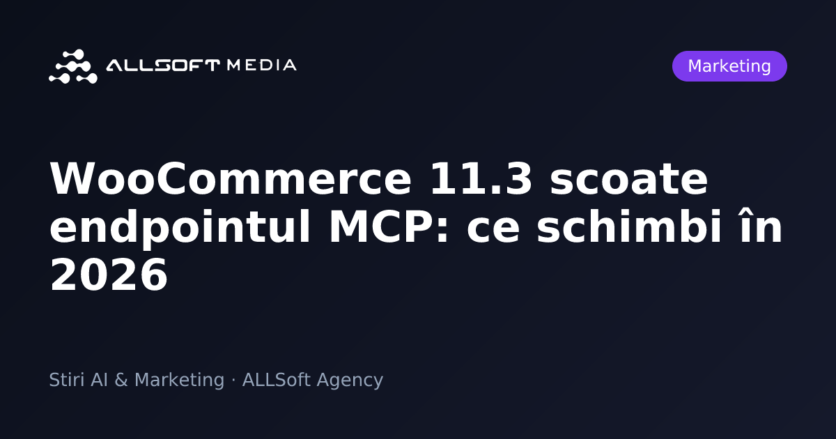 WooCommerce 11.3 scoate endpointul MCP: ce schimbi în 2026