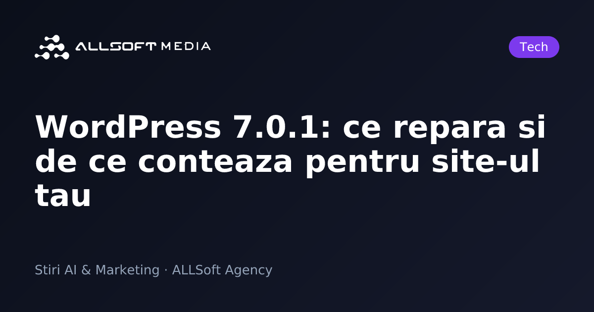 WordPress 7.0.1: ce repara si de ce conteaza pentru site-ul tau