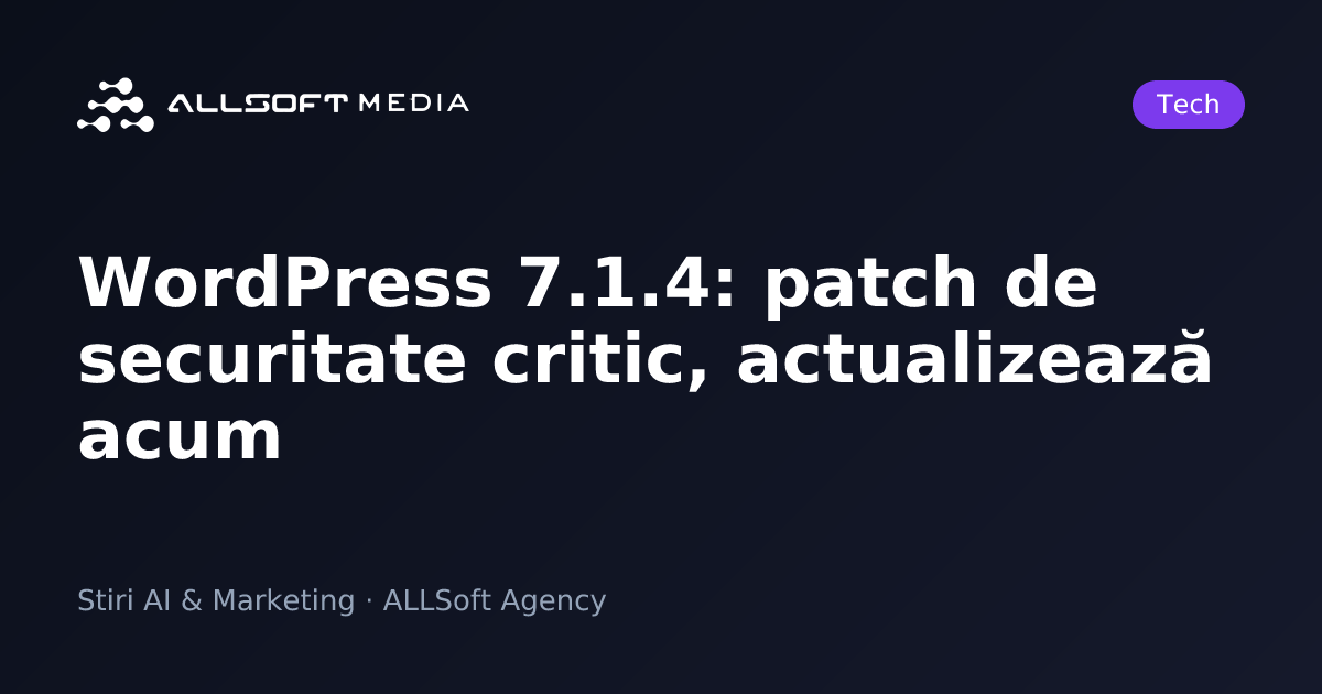 WordPress 7.1.4: patch de securitate critic, actualizează acum