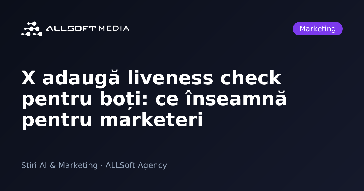 X adaugă liveness check pentru boți: ce înseamnă pentru marketeri