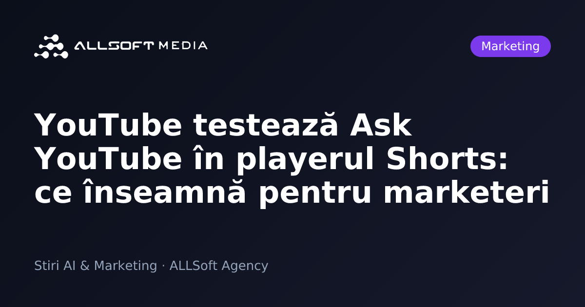 YouTube testează Ask YouTube în playerul Shorts: ce înseamnă pentru marketeri
