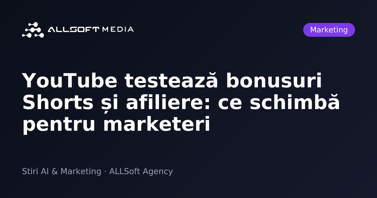 YouTube testează bonusuri Shorts și afiliere: ce schimbă pentru marketeri